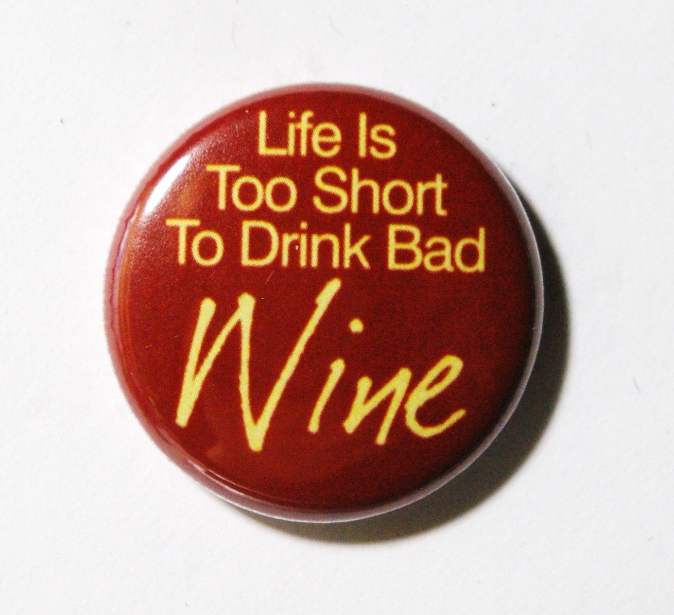 Life too short to drink bad wine