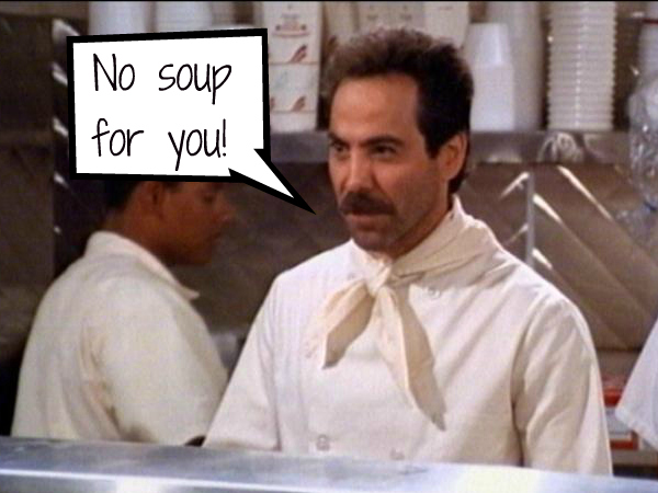 No Soup for You